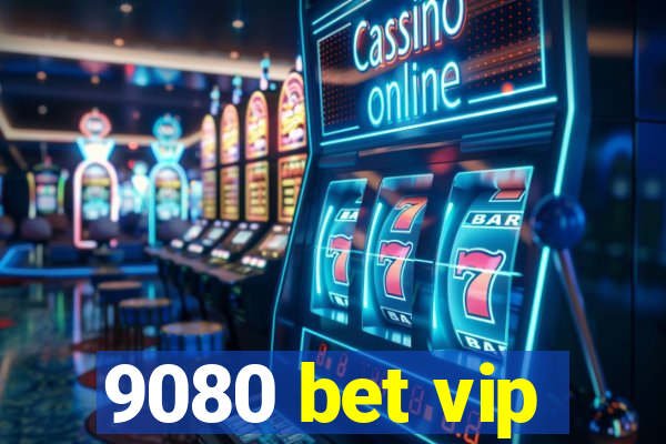 9080 bet vip